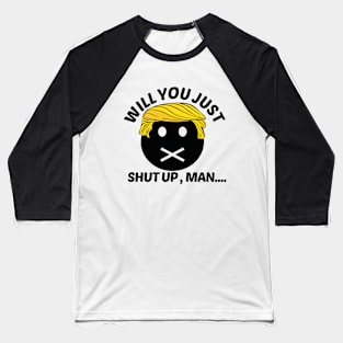 Will You Shut Up Man Baseball T-Shirt